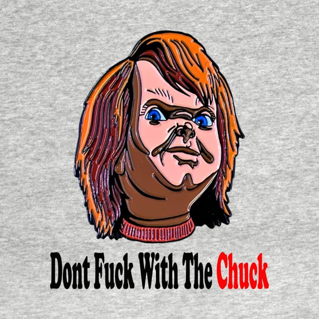 Dont F*ck With The Chuck by BWHorrorDesign